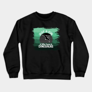 Just a girl who loves Dinosaurs 7 h Crewneck Sweatshirt